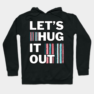 Let's Hug It Out! Hoodie